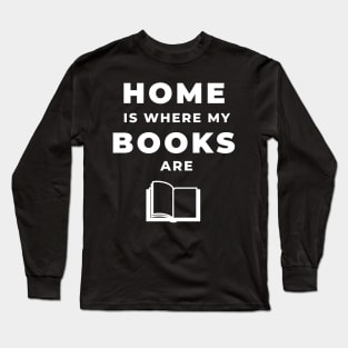 Home Is Where My Books Are (White) Long Sleeve T-Shirt